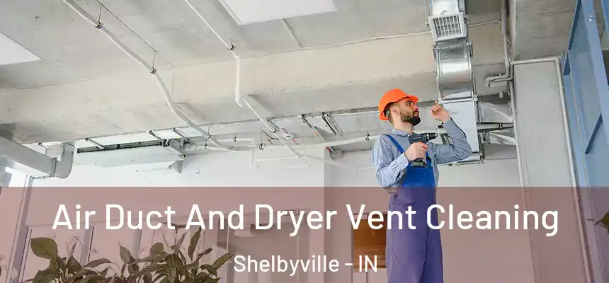  Air Duct And Dryer Vent Cleaning Shelbyville - IN
