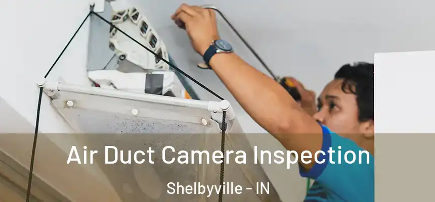  Air Duct Camera Inspection Shelbyville - IN
