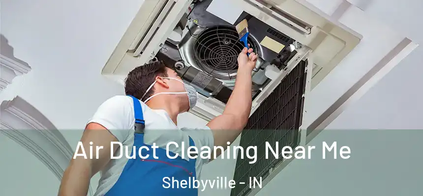  Air Duct Cleaning Near Me Shelbyville - IN
