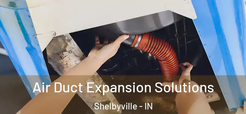  Air Duct Expansion Solutions Shelbyville - IN