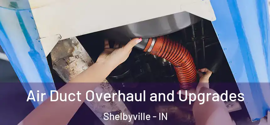  Air Duct Overhaul and Upgrades Shelbyville - IN