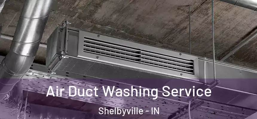  Air Duct Washing Service Shelbyville - IN