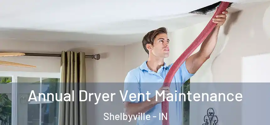  Annual Dryer Vent Maintenance Shelbyville - IN