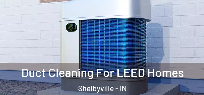  Duct Cleaning For LEED Homes Shelbyville - IN