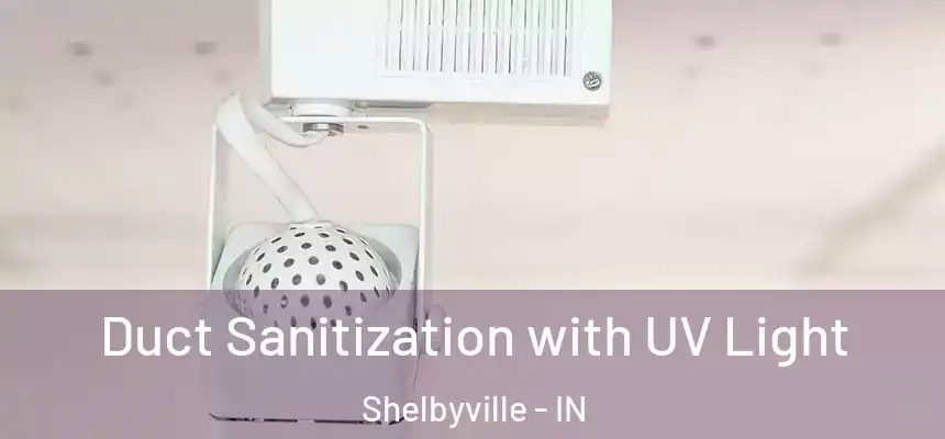  Duct Sanitization with UV Light Shelbyville - IN