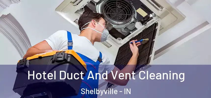  Hotel Duct And Vent Cleaning Shelbyville - IN