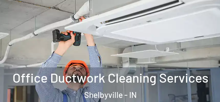  Office Ductwork Cleaning Services Shelbyville - IN