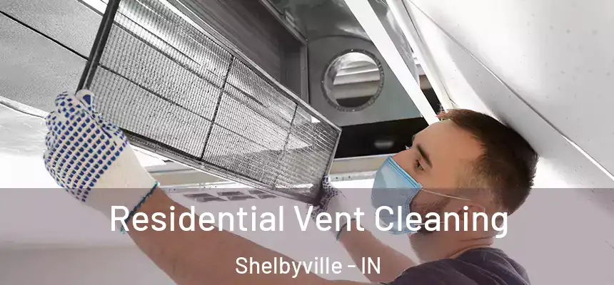  Residential Vent Cleaning Shelbyville - IN