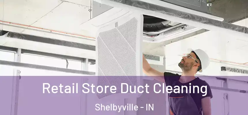  Retail Store Duct Cleaning Shelbyville - IN