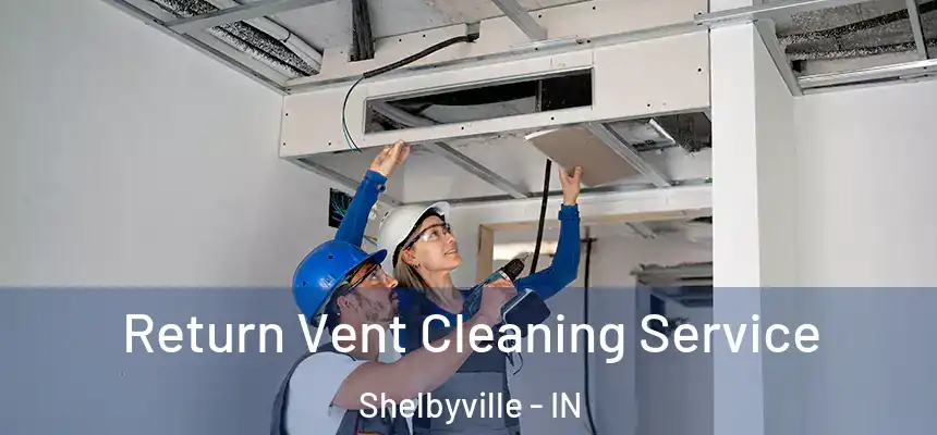  Return Vent Cleaning Service Shelbyville - IN