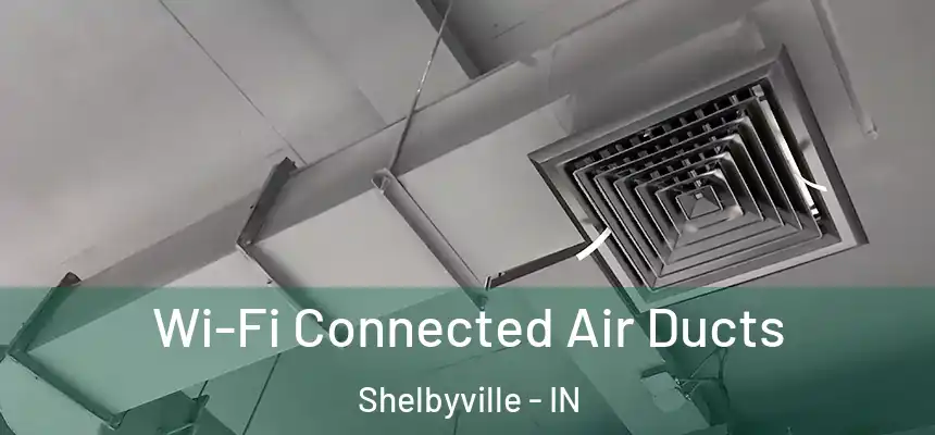  Wi-Fi Connected Air Ducts Shelbyville - IN